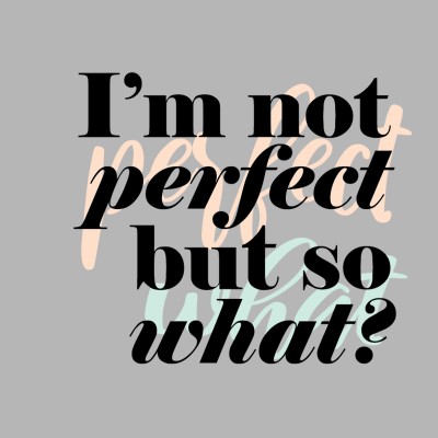 I'm not Perfect but so what?
