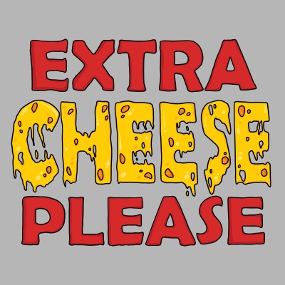 Extra Cheese Please