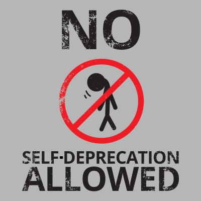 No Self Deprecation Allowed