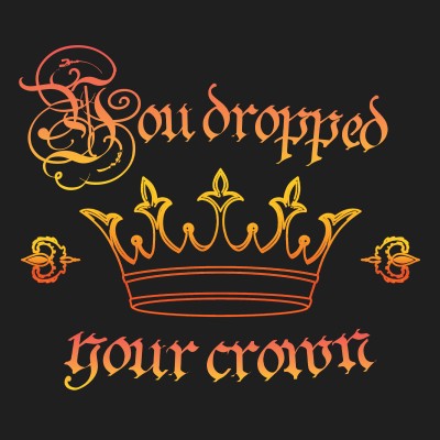 Dropped Your Crown
