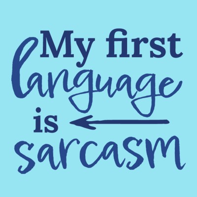 My First Language is Sarcasm